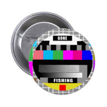 Gone Fishing, Funny Test Pattern T-Shirts! Pinback Buttons