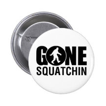 Gone Squatchin Buttons