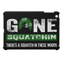 Gone Squatchin There's a Squatch in these Woods ipad mini cases
