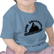 Gone Squatchin - There's a SQUATCH in these woods! t-shirts