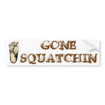 Gone Squatchin (tribute to all Big Foot Hunters) bumper stickers