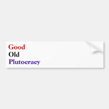 Good Old Plutocracy Bumper Stickers