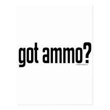 Got Ammo? Post Cards
