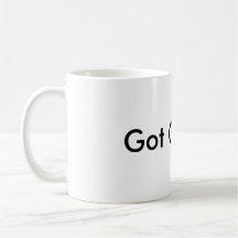 Got Coffee? Mug