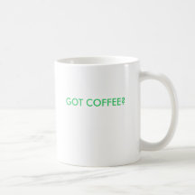 GOT COFFEE? MUG