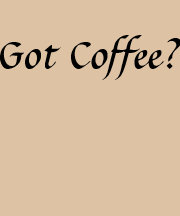 Got Coffee? Tee Shirts
