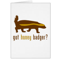Got Honey Badger? Greeting Card