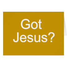 Got Jesus? Card