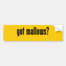 got mallows? bumper stickers