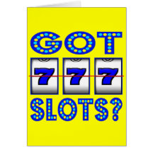 GOT SLOTS ? GREETING CARD