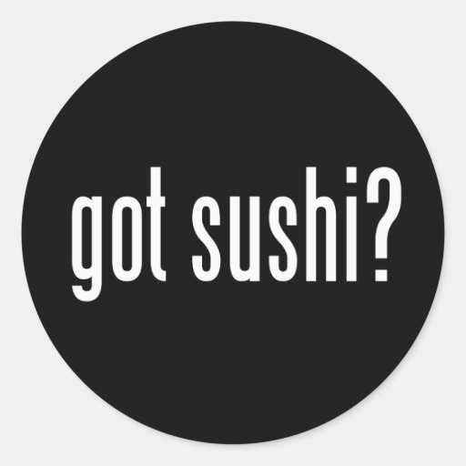 Got Sushi? Stickers