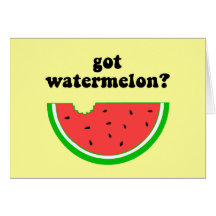 Got watermelon? greeting card
