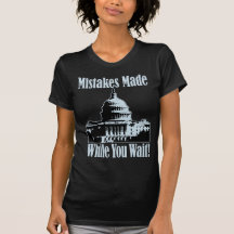 Government...Mistakes Made While You Wait! Shirts