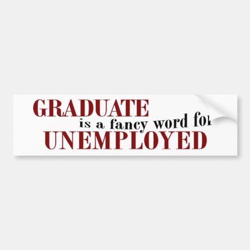 Graduate Fancy For Unemployed Bumper Sticker