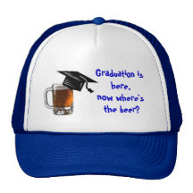 Graduation is here,now where's the beer? trucker hat