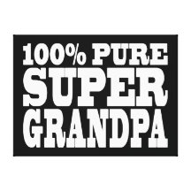 Grandfathers Birthdays : 100% Pure Super Grandpa Stretched Canvas Prints