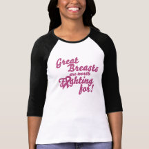 Great Breasts are worth fighting for T-shirt
