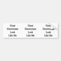 Great Electricians Look Like Me Bumper Sticker