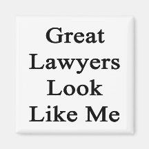 Great Lawyers Look Like Me Refrigerator Magnets