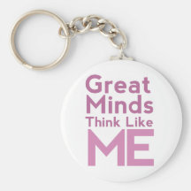 Great Minds Think Like Me Pink Keychain