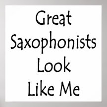 Great Saxophonists Look Like Me Poster