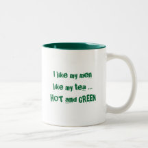Green Flame, I like my men like my tea ... H... Mug