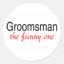 Groomsman (The Funny One) Round Sticker