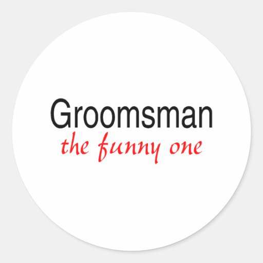 Groomsman The Funny One Round Stickers