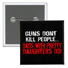 Guns Don't Kill People, Funny Dad/Daughter Pins