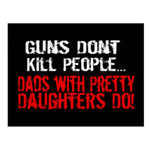 Guns Don't Kill People, Funny Dad/Daughter Post Cards