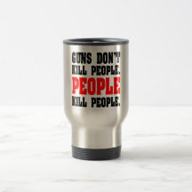 Guns Don't Kill People. People Kill People. Coffee Mugs