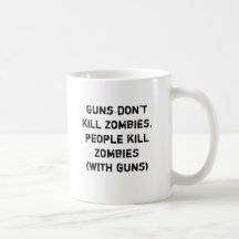 Guns don't kill zombies, people kill zombies coffee mugs