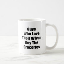 Guys Who Love Their Wives Buy The Groceries Mug