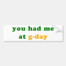 had me at g-day! bumper sticker