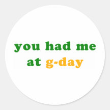 had me at g-day! round stickers