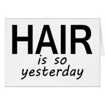 Hair Is So Yesterday Cards