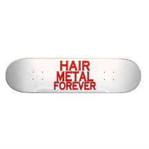 Hair Metal Forever Custom Skateboard