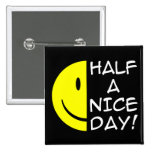 Half A Nice Day Funny Button Humour