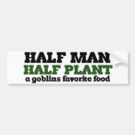 Half Man Half Plant A Goblins favourite food Bumper Sticker