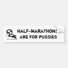 Half-marathons are for pussies bumper sticker
