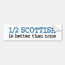 Half Scottish bumper stickers