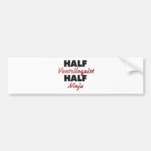 Half Ventriloquist Half Ninja Bumper Stickers