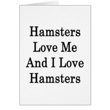Hamsters Love Me And I Love Hamsters Greeting Cards