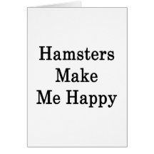 Hamsters Make Me Happy Cards
