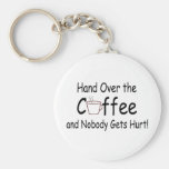 Hand Over The Coffee And Nobody Gets Hurt Key Chain
