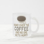 Hand Over The COFFEE! Coffee Mug