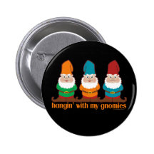 Hangin' With My Gnomies Pinback Buttons