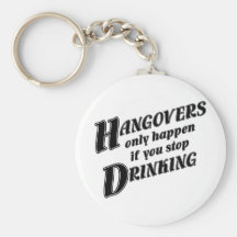 Hangovers only happen if you stop drinking keychains