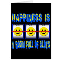 HAPPINESS IS ROOM FULL OF SLOTS GREETING CARDS