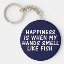 HAPPINESS IS WHEN MY HANDS SMELL LIKE FISH KEYCHAIN
